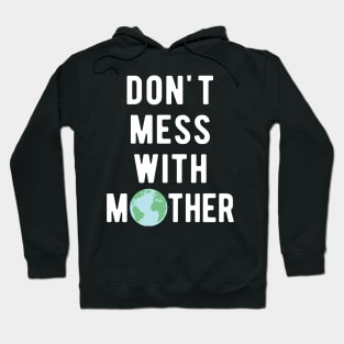 Don't Mess With Mother Earth Hoodie